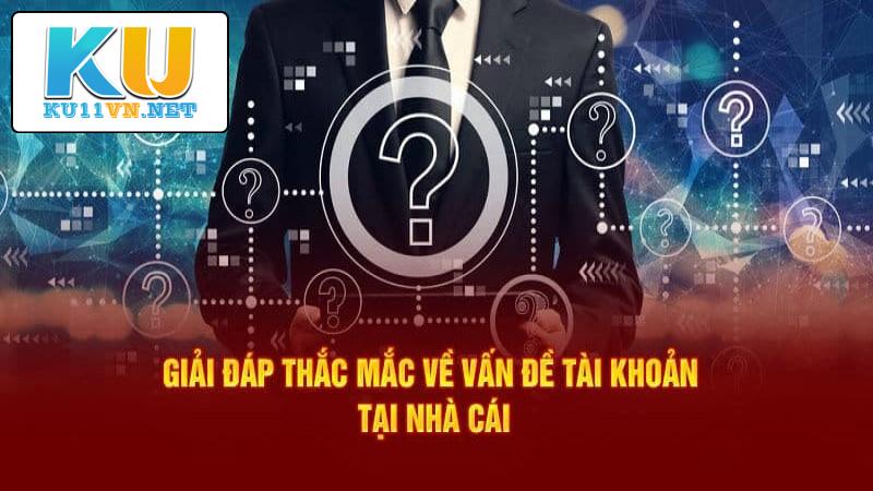 Câu hỏi thường gặp về vấn đề tài khoản KU11