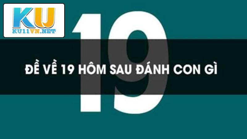 Dấu hiệu đề về 19 là gì trong Xổ số Ku11?