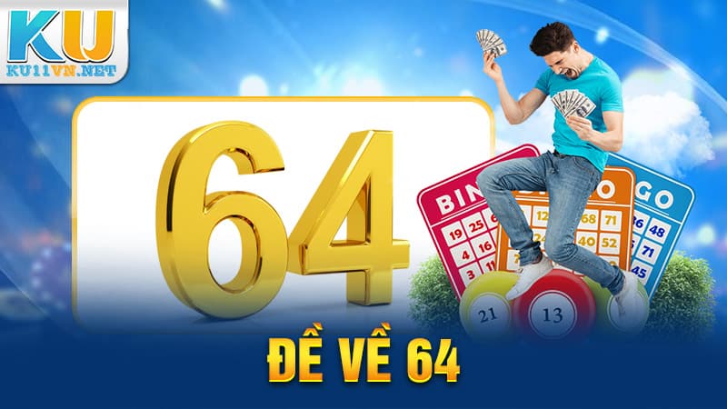 Dấu Hiệu Đề Về 64: Bet Thủ Đánh Lô Này Tại Ku11 Ngay!