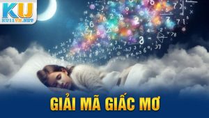 Giải Mã Giấc Mơ Tìm Ra Số Đẹp Đánh Lô Đề KU11