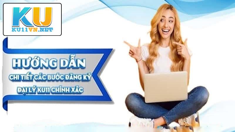 Hướng dẫn các bước đăng ký đại lý KU11 nhanh chóng