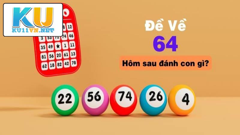 Kết quả đề về 64 thì người chơi nên đánh tiếp con lô gì?