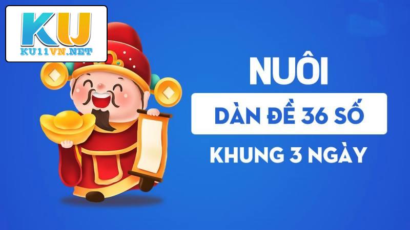 Nên nuôi Dàn đề 36 số bất tử theo khung từ 3 ngày tại Xổ số Ku11