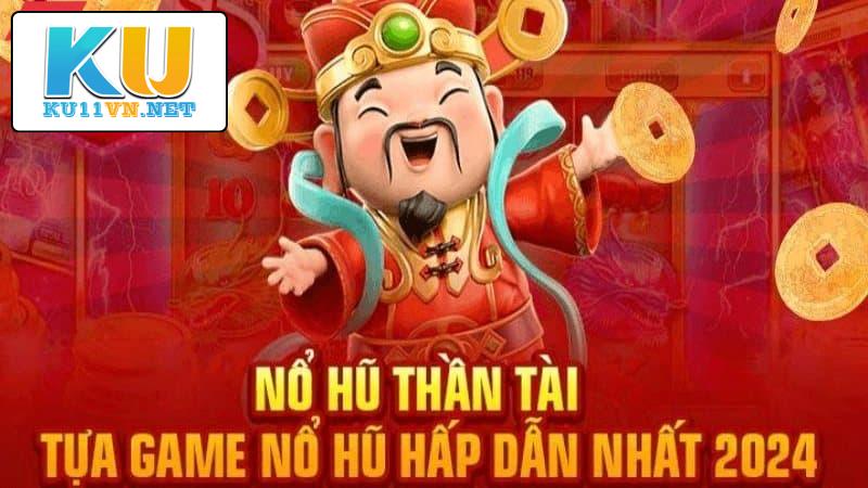 Nổ hũ Thần tài Ku11 trúng Jackpot siêu dễ