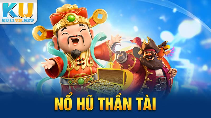 Nổ Hũ Thần Tài Ku11: Nơi Tìm Vận May Jackpot Siêu Dễ